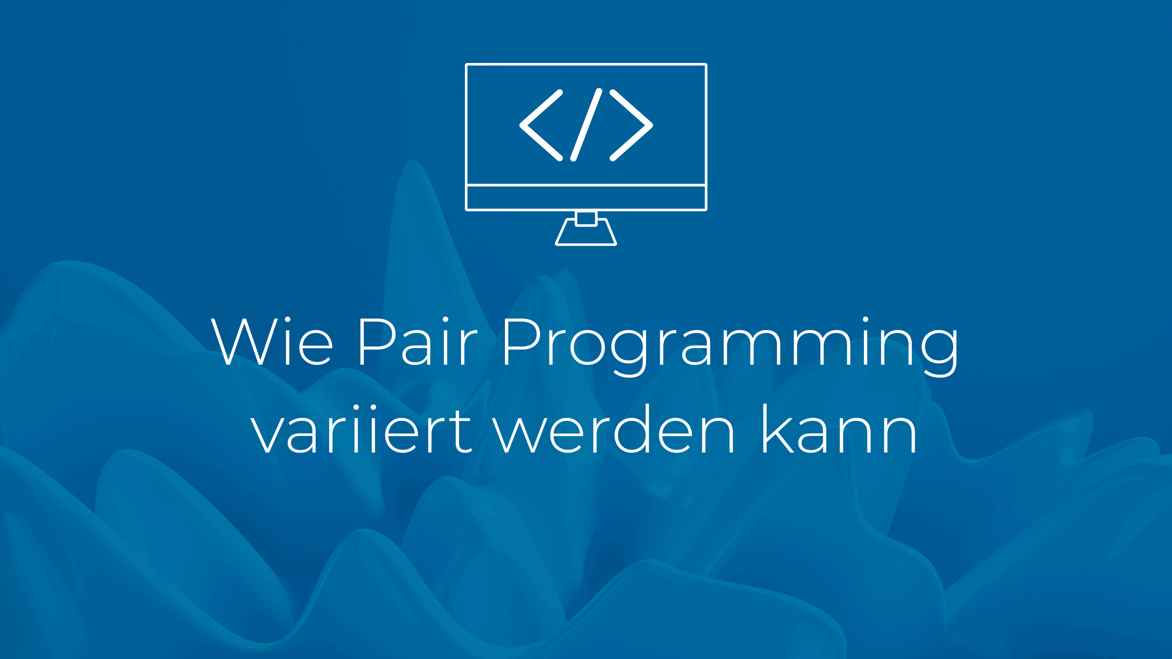 Wie Pair Programming variiert werden kann