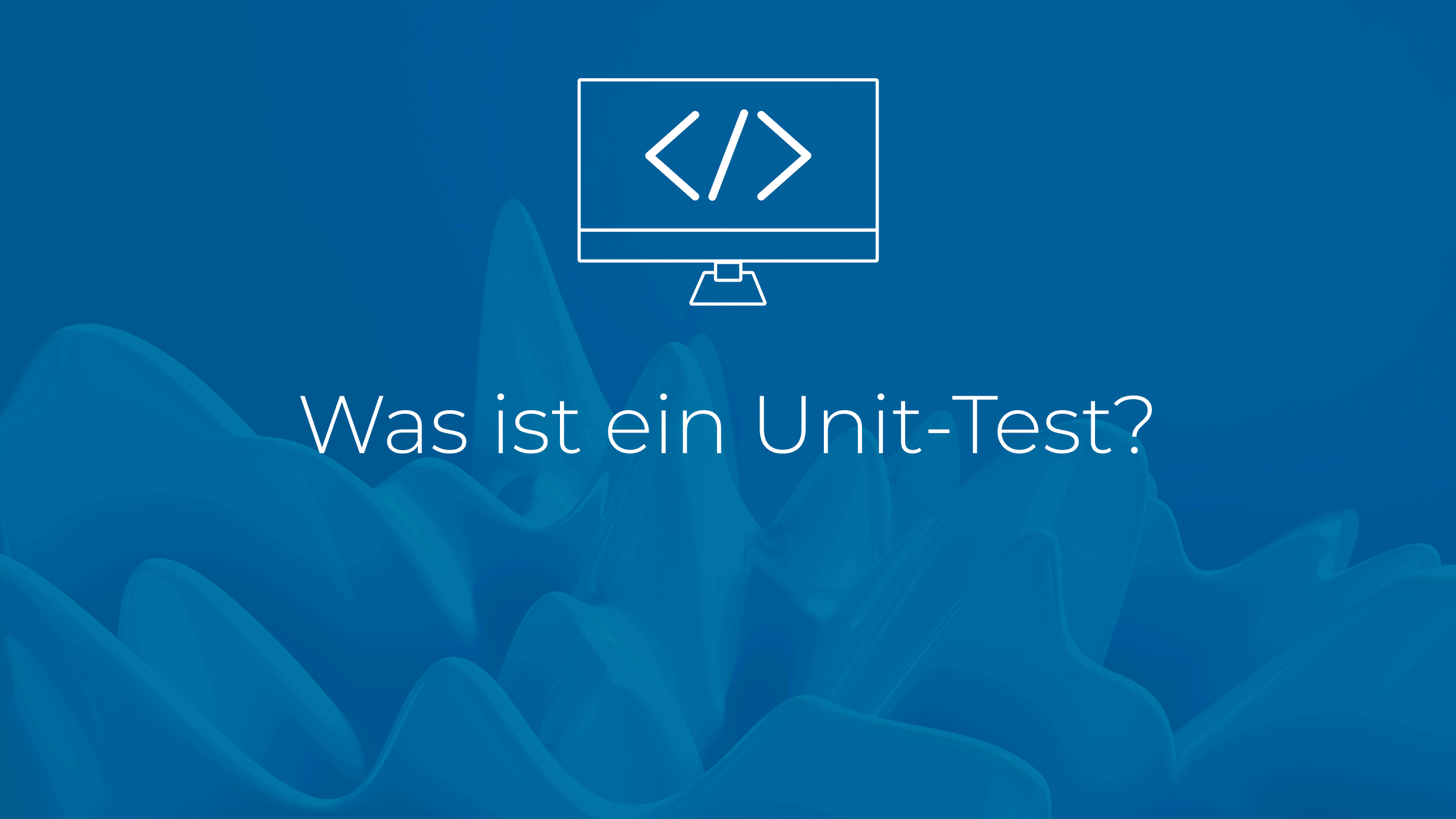 Was ist ein Unit-Test?