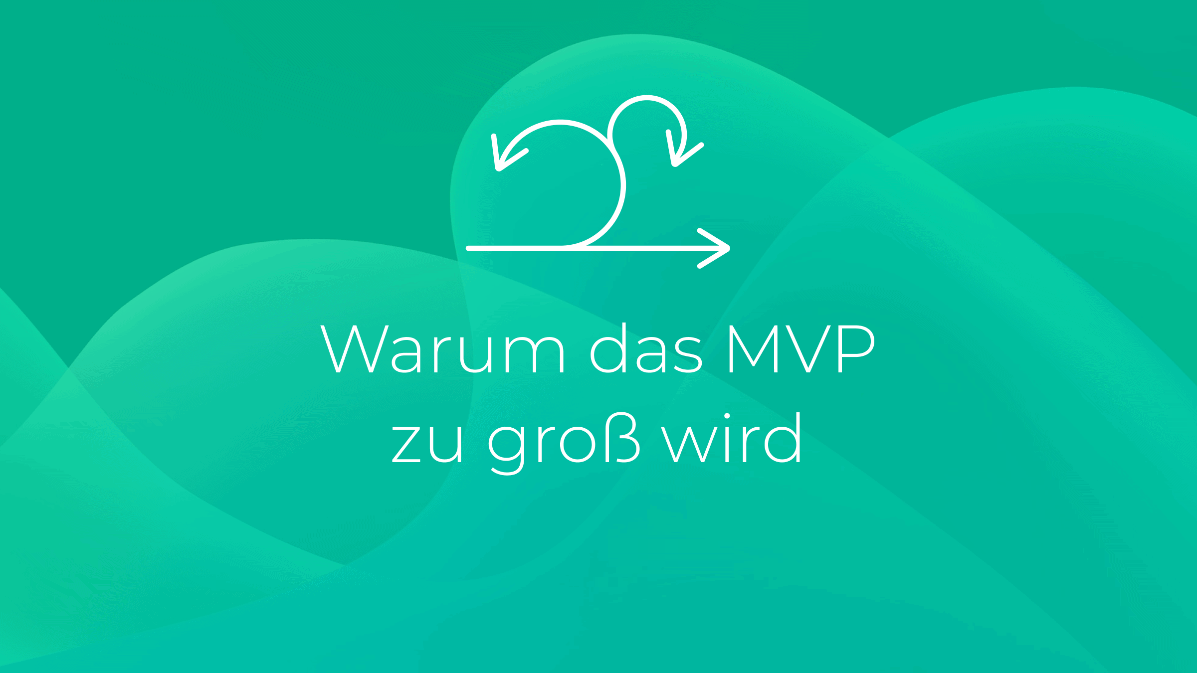 Warum das MVP zu groß wird