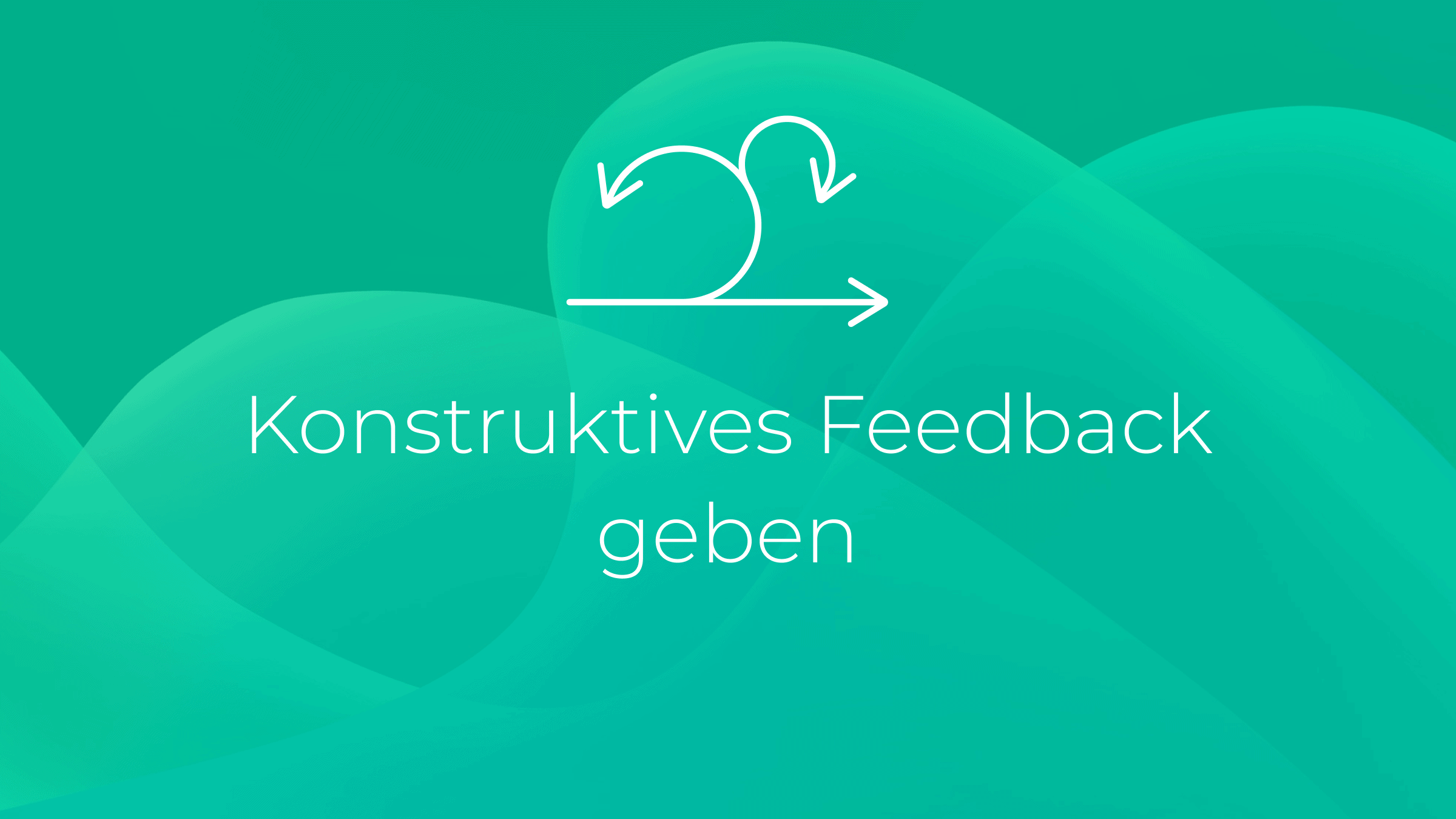Konstruktives Feedback geben