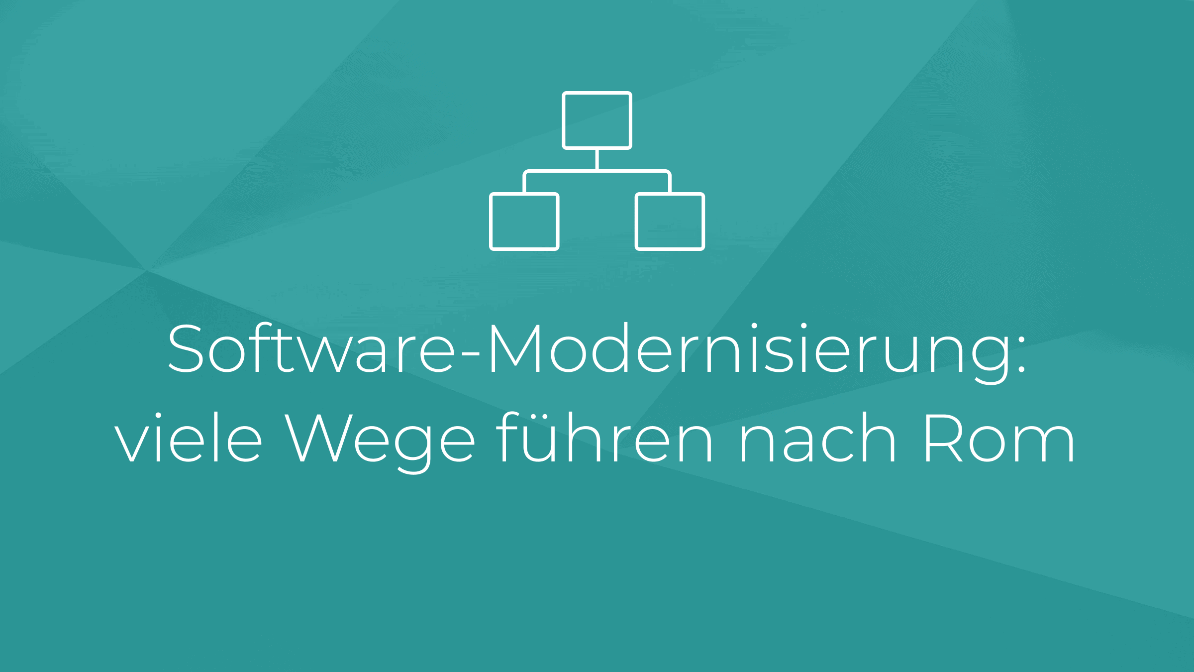 Software-Modernisierung: viele Wege führen nach Rom