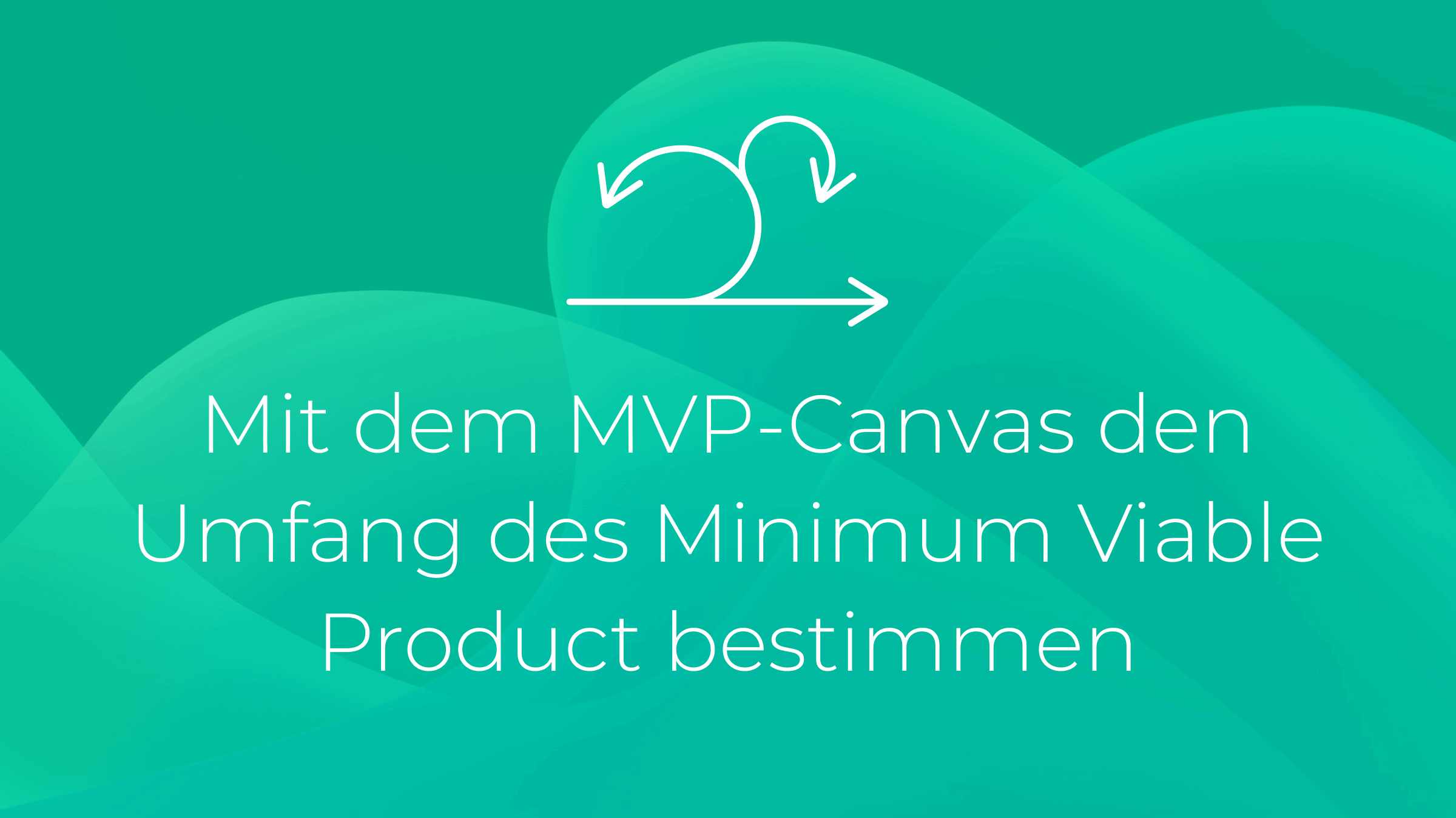 Mit dem MVP-Canvas den Umfang des Minimum Viable Product bestimmen