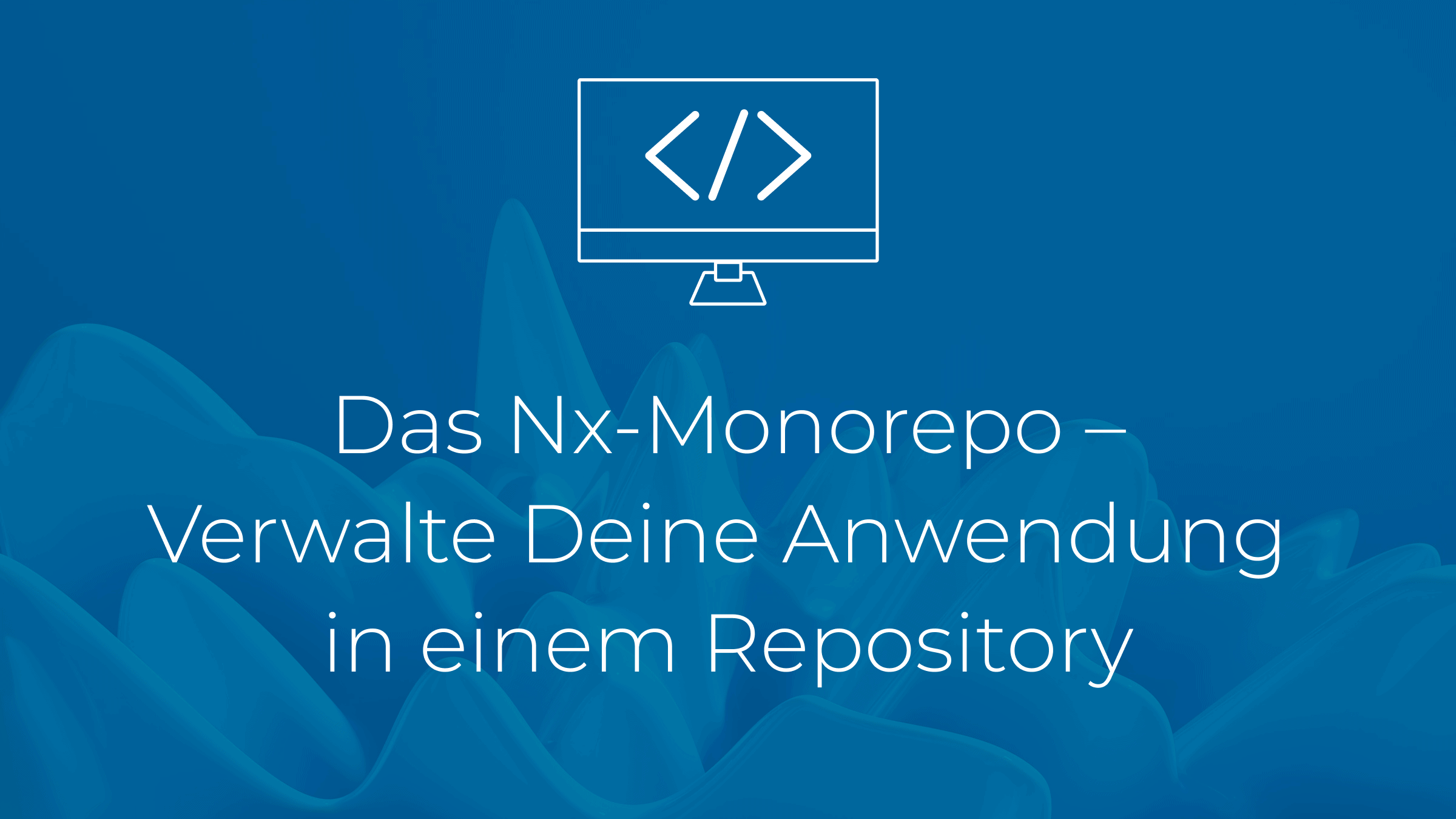 Das Nx-Monorepo - Verwalte Deine Anwendung in einem Repository
