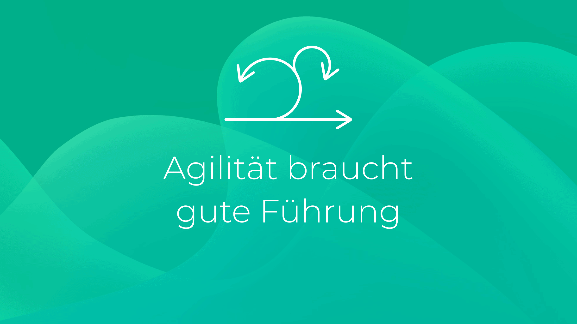 Agilität braucht gute Führung