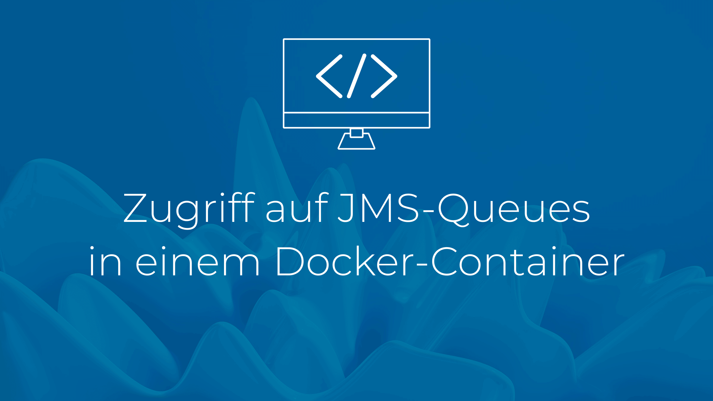 Zugriff auf JMS-Queues in einem Docker-Container