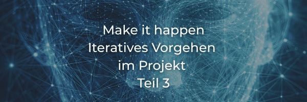 Make it happen: Iteratives Vorgehen im Projekt (3/5)
