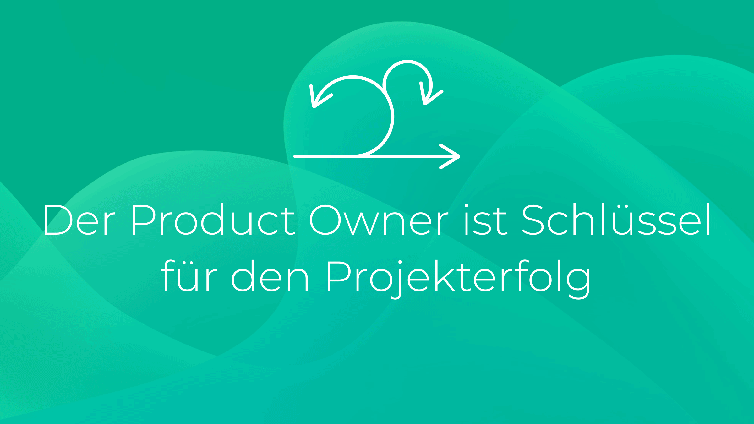 Der Product Owner ist Schlüssel für den Projekterfolg