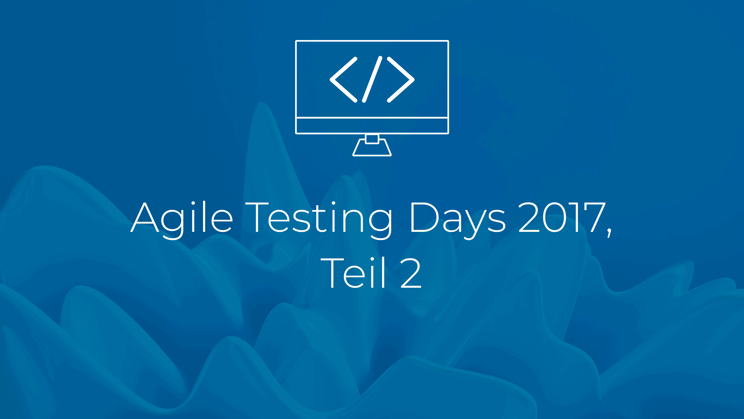Agile Testing Days 2017, Teil 2