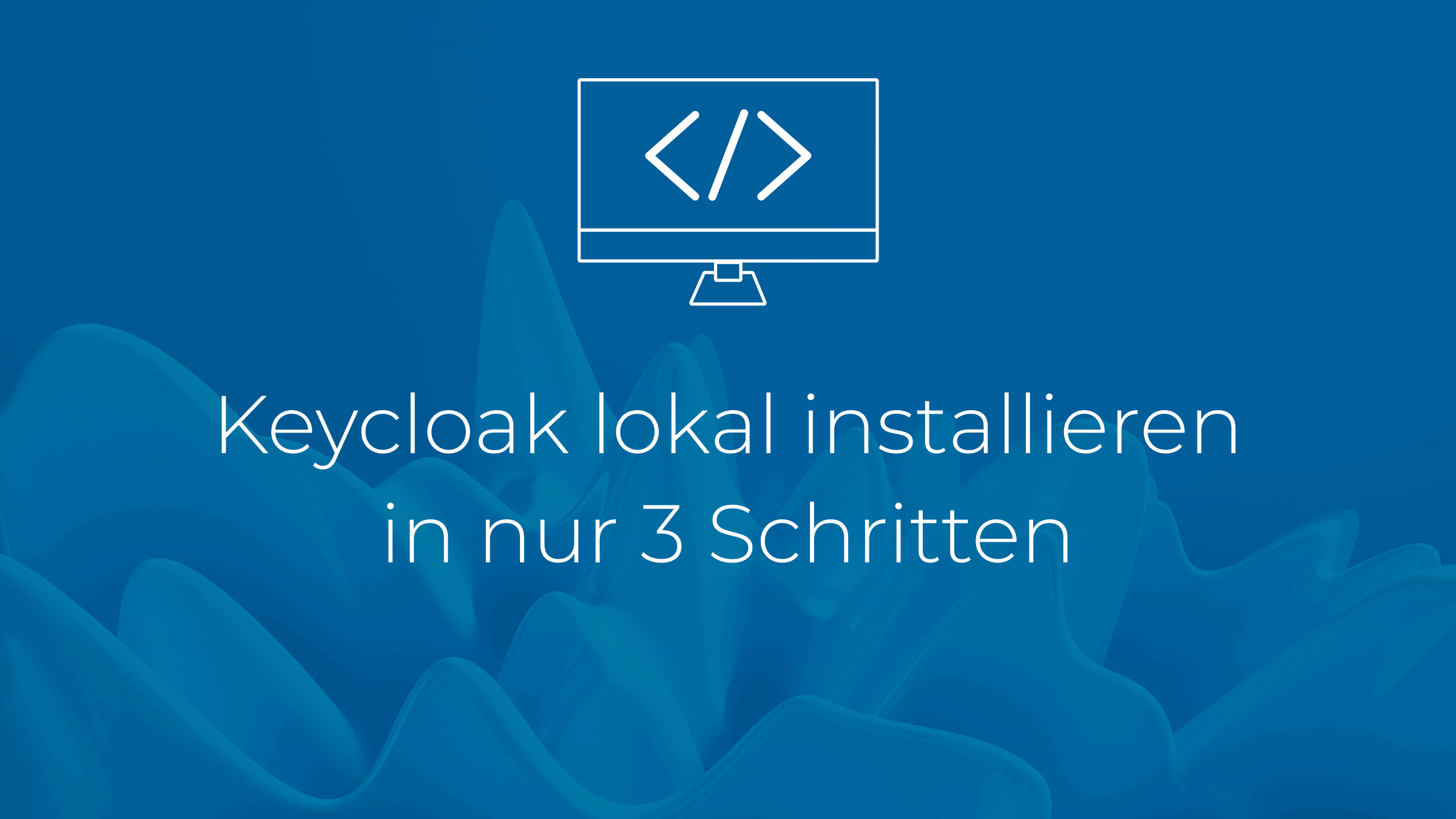 Keycloak lokal installieren in nur 3 Schritten