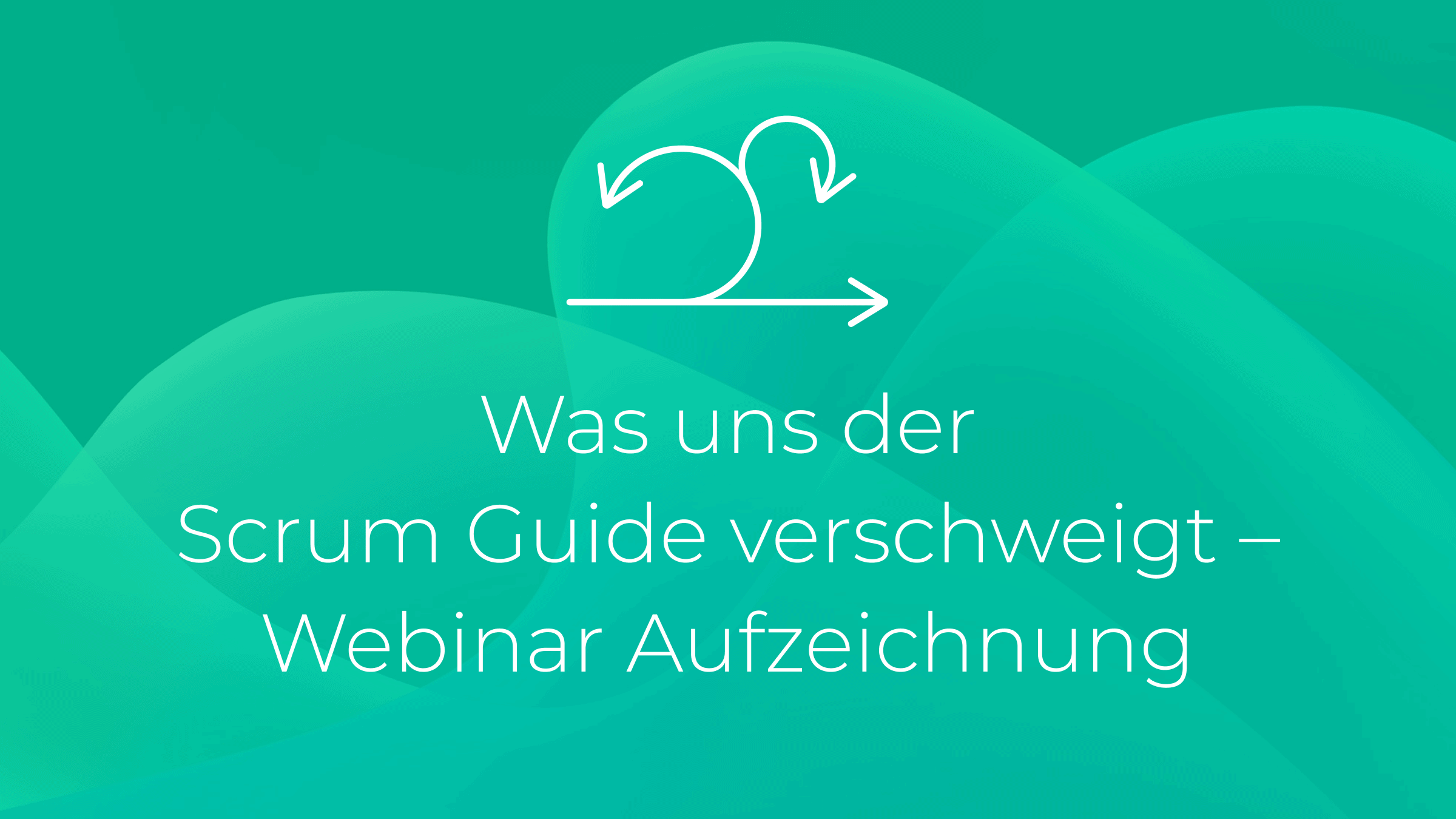 Was uns der Scrum Guide verschweigt - Webinar Aufzeichnung