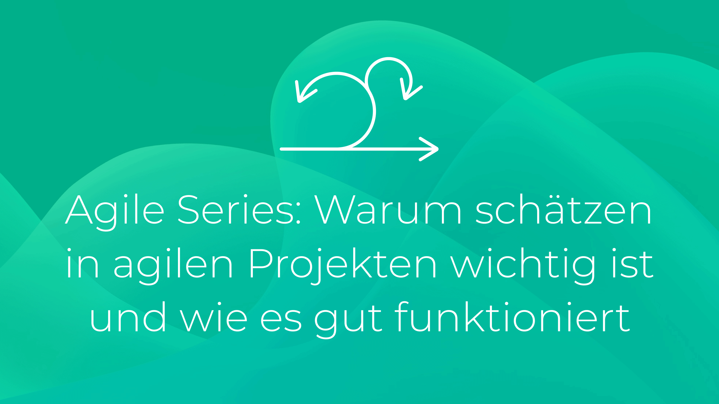 Agile Series: Warum schätzen in agilen Projekten wichtig ist und wie es gut funktioniert