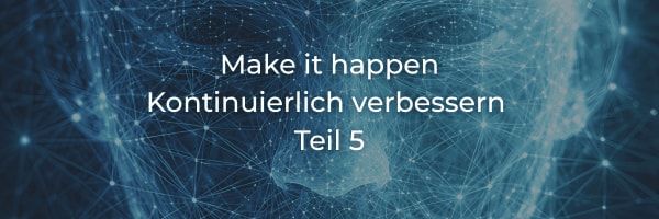 Make it happen: Kontinuierliche Verbesserung (5/5)