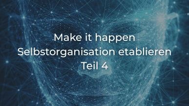 Make it happen: Selbstorganisation etablieren (4/5)